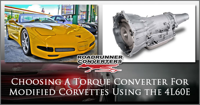 choosing-a-torque-converter-for-modified-corvettes-using-the-4l60e choosing-a-torque-converter-for-modified-corvettes-using-the-4l60e